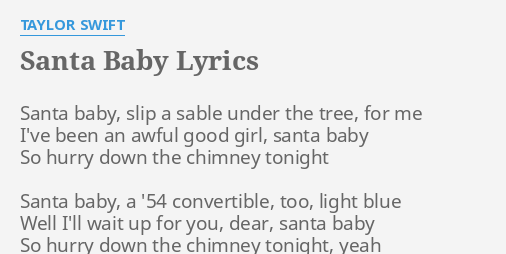 SANTA BABY LYRICS by TAYLOR SWIFT: Santa baby, slip a