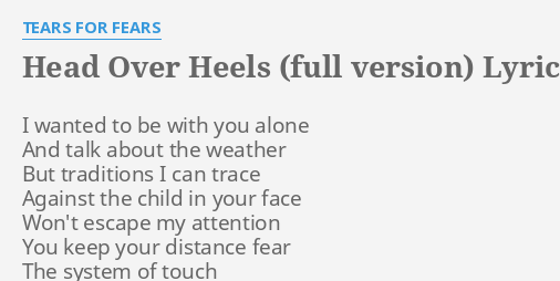 "HEAD OVER HEELS (FULL VERSION)" LYRICS by TEARS FOR FEARS: I wanted to