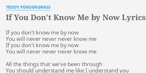 If You Don T Know Me By Now Lyrics By Teddy Pendergrass If You Don T Know
