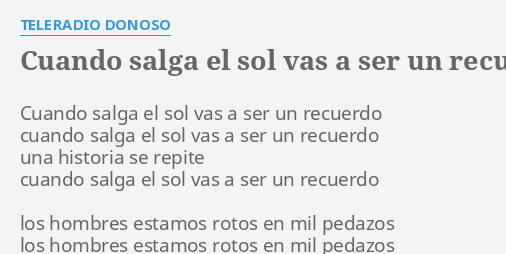 "CUANDO SALGA EL SOL VAS A SER UN RECUERDO" LYRICS by TELERADIO DONOSO