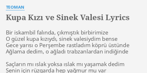 Kupa Kizi Ve Sinek Valesi Lyrics By Teoman Bir Iskambil Falinda Cikmistik