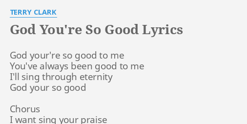 God You Re So Good Lyrics By Terry Clark God Your Re So Good