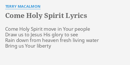 "COME HOLY SPIRIT" LYRICS by TERRY MACALMON: Come Holy Spirit move...