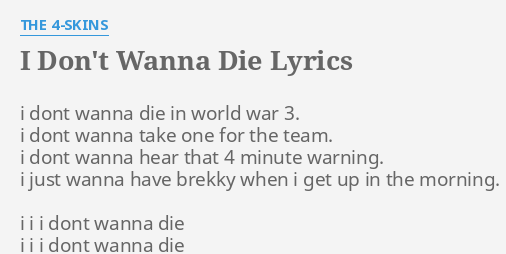 I Don T Wanna Die Lyrics By The 4 Skins I Dont Wanna Die