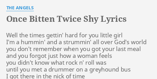 Once Bitten Twice Shy Lyrics By The Angels Well The Times Gettin