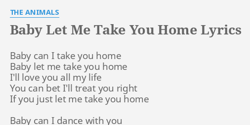 BABY LET ME TAKE YOU HOME