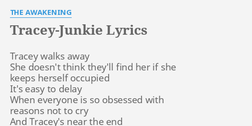 Tracey Junkie Lyrics By The Awakening Tracey Walks Away She