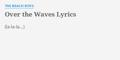 Over The Waves Lyrics By The Beach Boys
