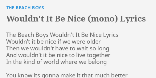 Wouldn T It Be Nice Mono Lyrics By The Beach Boys The Beach Boys Wouldn T