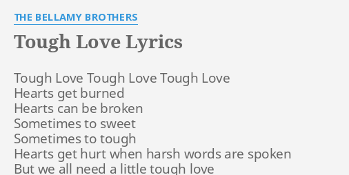Tough Love Lyrics By The Bellamy Brothers Tough Love Tough Love tough love lyrics by the bellamy