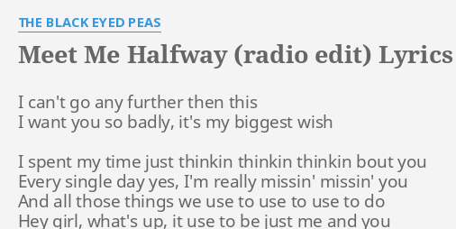 Meet Me Halfway Radio Edit Lyrics By The Black Eyed Peas I Can T Go Any