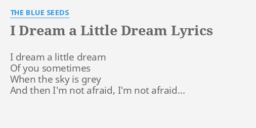 I Dream A Little Dream Lyrics By The Blue Seeds I Dream A Little