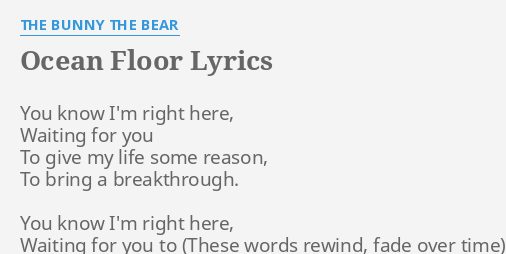 Ocean Floor Lyrics By The Bunny The Bear You Know I M Right