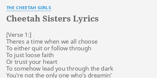 "CHEETAH SISTERS" LYRICS by THE CHEETAH GIRLS: Theres a time when...