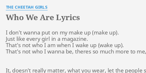 Who We Are Lyrics By The Cheetah Girls I Don T Wanna Put