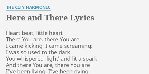 Here And There Lyrics By The City Harmonic Heart Beat Little Heart