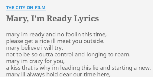 Mary I M Ready Lyrics By The City On Film Mary Im Ready And
