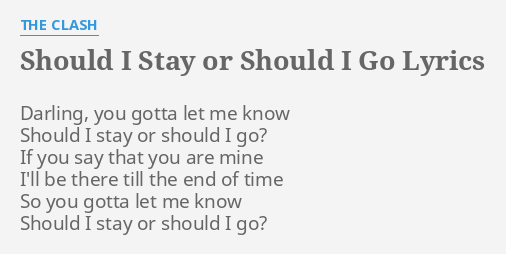  should i stay or should i go lyrics by the clash darling you gotta 