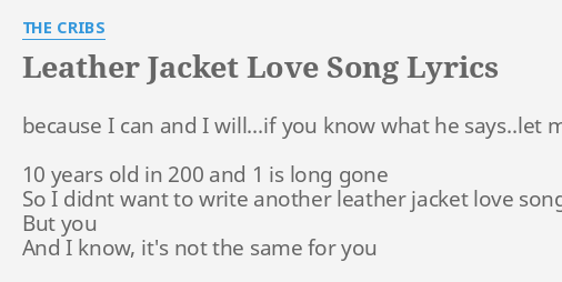 Leather Jacket Love Song Lyrics By The Cribs Because I Can And