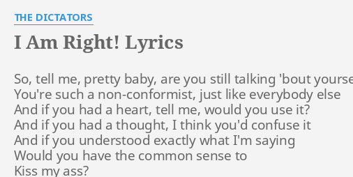 I Am Right Lyrics By The Dictators So Tell Me Pretty
