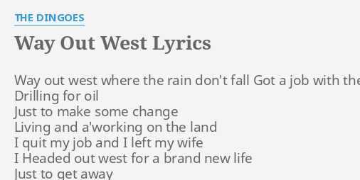 Way Out West Lyrics By The Dingoes Way Out West Where - 
