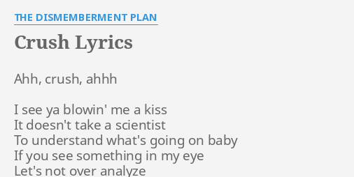 Crush Lyrics By The Dismemberment Plan Ahh Crush Ahhh I