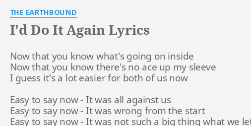 I D Do It Again Lyrics By The Earthbound Now That You Know