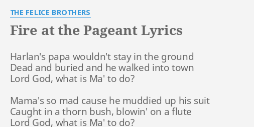 Fire At The Pageant Lyrics By The Felice Brothers Harlan S Papa Wouldn T Stay