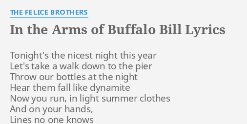 THE ARMS OF BUFFALO BILL" LYRICS THE FELICE BROTHERS: Tonight's the nicest night...
