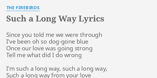 Such A Long Way Lyrics By The Firebirds Since You Told Me