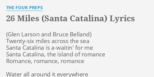 26 Miles (Santa Catalina)" Lyrics By The Four Preps: Twenty-Six Miles Across The...