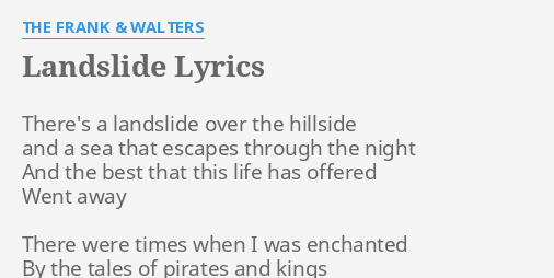 "LANDSLIDE" LYRICS by THE FRANK & WALTERS: There's a landslide over...