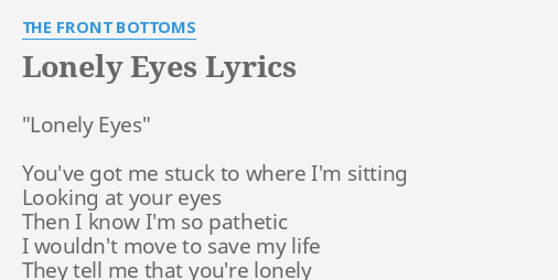 Lonely Eyes Lyrics By The Front Bottoms Lonely Eyes You Ve Got