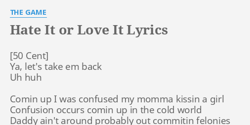 Hate It Or Love It Lyrics By The Game Ya Let S Take Em