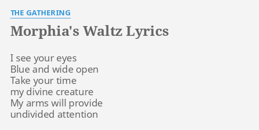 "MORPHIA'S WALTZ" LYRICS by THE GATHERING: I see your eyes...