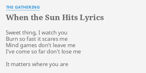 When The Sun Hits" Lyrics By The Gathering: Sweet Thing, I Watch...