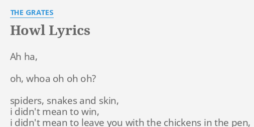 "HOWL" LYRICS by THE GRATES: Ah ha, oh, whoa...