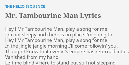 Mr Tambourine Man Lyrics By The Helio Sequence Hey Mr Tambourine