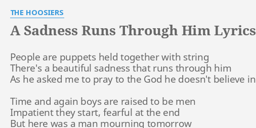 A Sadness Runs Through Him Lyrics By The Hoosiers People Are Puppets Held