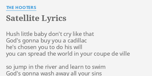 Satellite Lyrics By The Hooters Hush Little Baby Dont