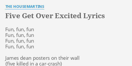 Five Get Over Excited Lyrics By The Housemartins Fun Fun Fun Fun