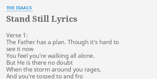 Stand Still Lyrics By The Isaacs Verse 1 The Father