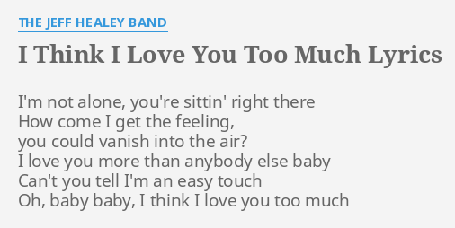 I Think I Love You Too Much Lyrics Lyricswalls