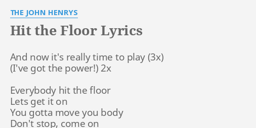 Hit The Floor Lyrics By The John Henrys And Now It S Really