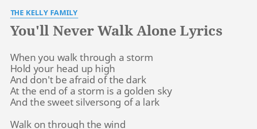 You Ll Never Walk Alone Lyrics By The Kelly Family When You Walk Through