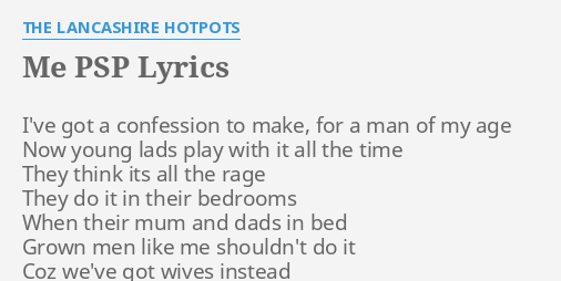 Me Psp Lyrics By The Lancashire Hotpots I Ve Got A Confession
