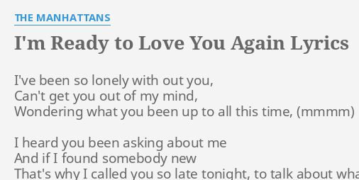 I M Ready To Love You Again Lyrics By The Manhattans I Ve Been So Lonely