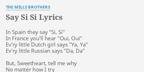 Say Si Si Lyrics By The Mills Brothers In Spain They Say
