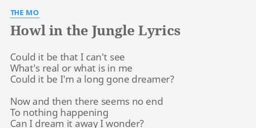 Howl In The Jungle Lyrics By The Mo Could It Be That