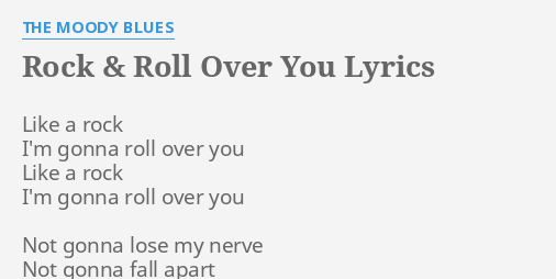 Rock Roll Over You Lyrics By The Moody Blues Like A Rock
